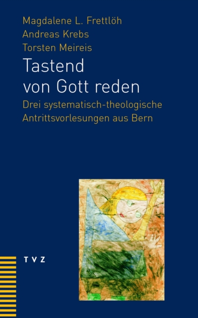 Tastend von Gott reden : Drei systematisch-theologische Antrittsvorlesungen aus Bern, PDF eBook