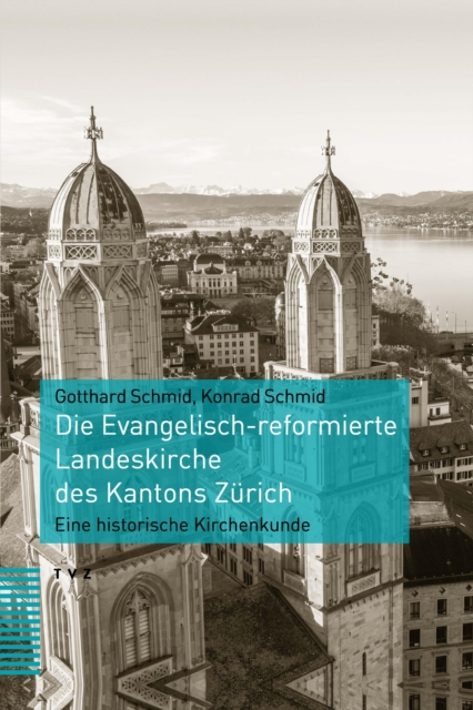 Die Evangelisch-reformierte Landeskirche des Kantons Zurich : Eine historische Kirchenkunde, PDF eBook