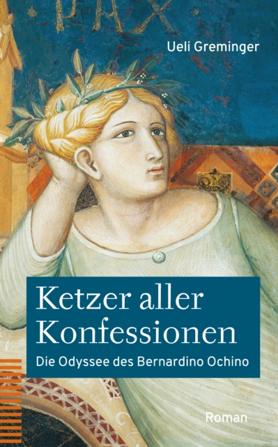 Ketzer aller Konfessionen : Die Odyssee des Bernardino Ochino. Roman, PDF eBook