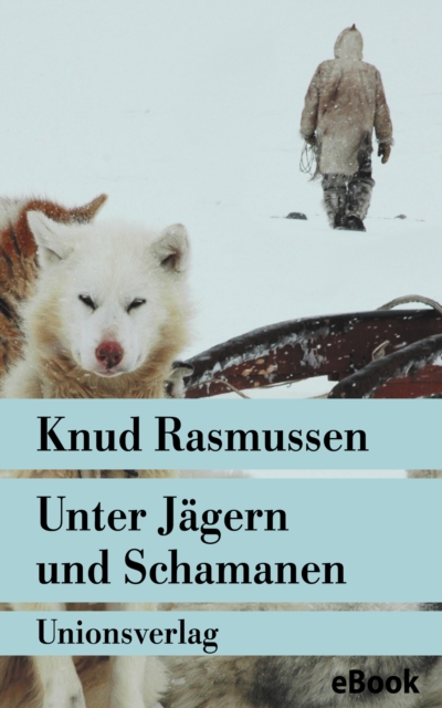 Unter Jagern und Schamanen : Tagebuch der Thule-Fahrt. Reisebericht. Mit zahlreichen Fotografien, EPUB eBook