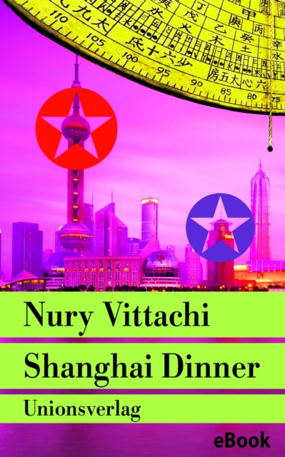 Shanghai Dinner : Der Fengshui-Detektiv rettet die Welt. Kriminalroman. Der Fengshui-Detektiv (4), EPUB eBook