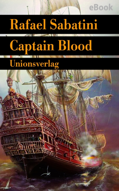 Captain Blood : "Der beste Piratenroman aller Zeiten". Sabatinis Piratenromane I. Sabatinis Piratenromane I. Sabatinis Piratenromane I, EPUB eBook