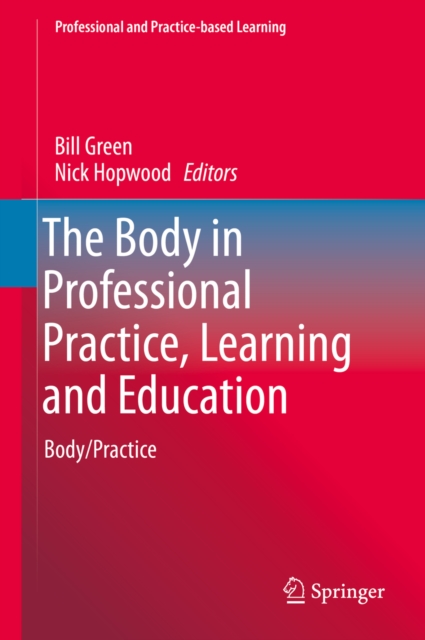 The Body in Professional Practice, Learning and Education : Body/Practice, PDF eBook