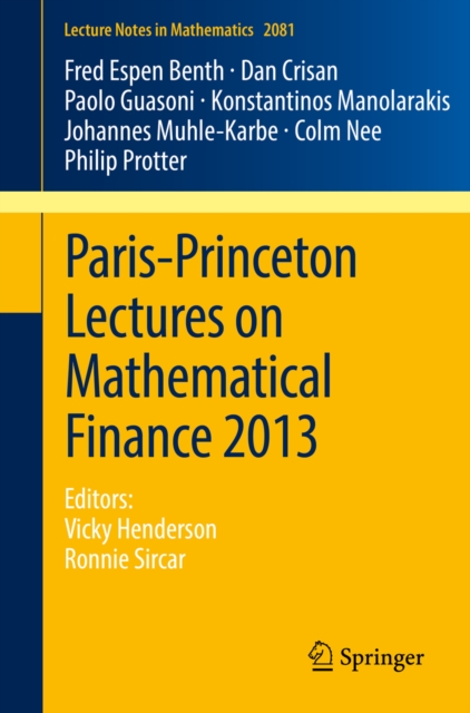 Paris-Princeton Lectures on Mathematical Finance 2013 : Editors: Vicky Henderson, Ronnie Sircar, PDF eBook