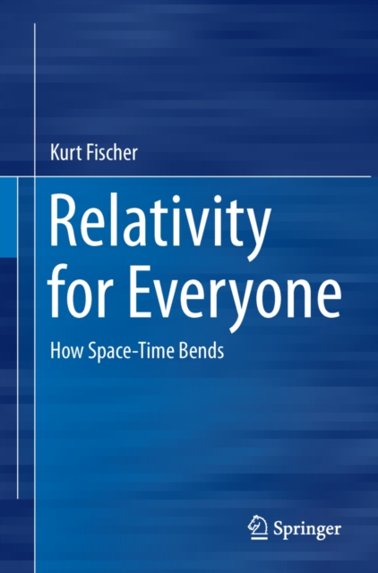 Relativity for Everyone : How Space-Time Bends, PDF eBook