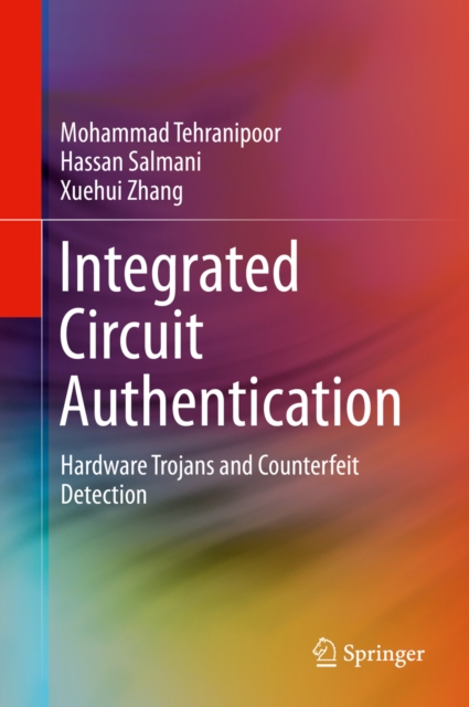 Integrated Circuit Authentication : Hardware Trojans and Counterfeit Detection, PDF eBook
