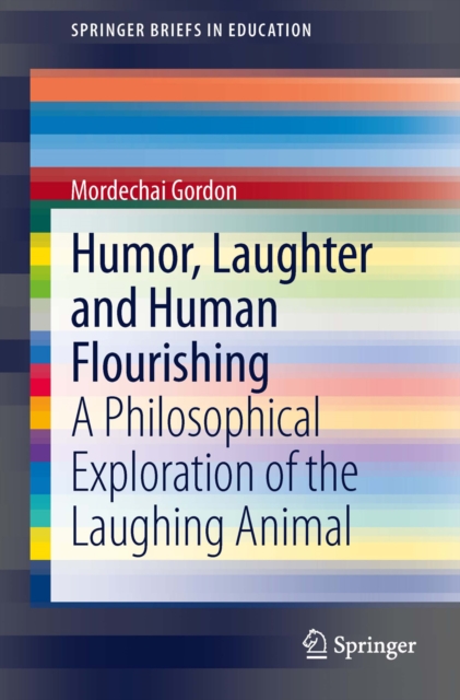 Humor, Laughter and Human Flourishing : A Philosophical Exploration of the Laughing Animal, PDF eBook