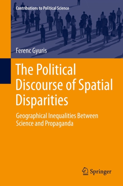 The Political Discourse of Spatial Disparities : Geographical Inequalities Between Science and Propaganda, PDF eBook
