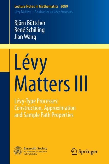 Levy Matters III : Levy-Type Processes: Construction, Approximation and Sample Path Properties, Paperback / softback Book