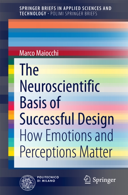 The Neuroscientific Basis of Successful Design : How Emotions and Perceptions Matter, PDF eBook