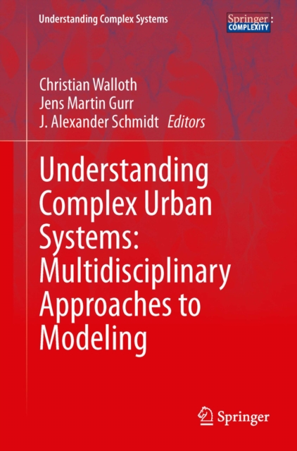 Understanding Complex Urban Systems: Multidisciplinary Approaches to Modeling, PDF eBook