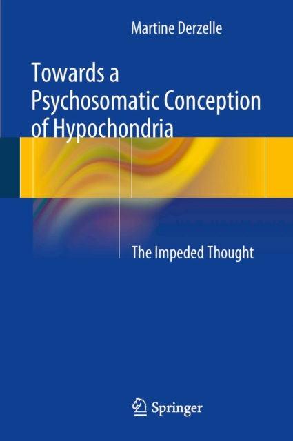 Towards a Psychosomatic Conception of Hypochondria : The Impeded Thought, PDF eBook