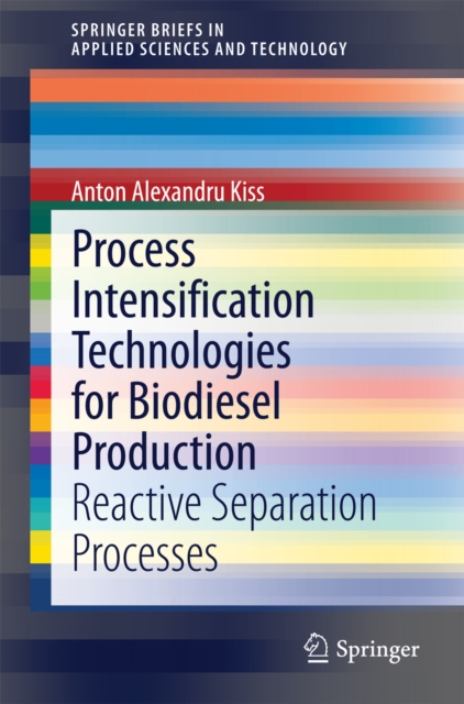 Process Intensification Technologies for Biodiesel Production : Reactive Separation Processes, PDF eBook
