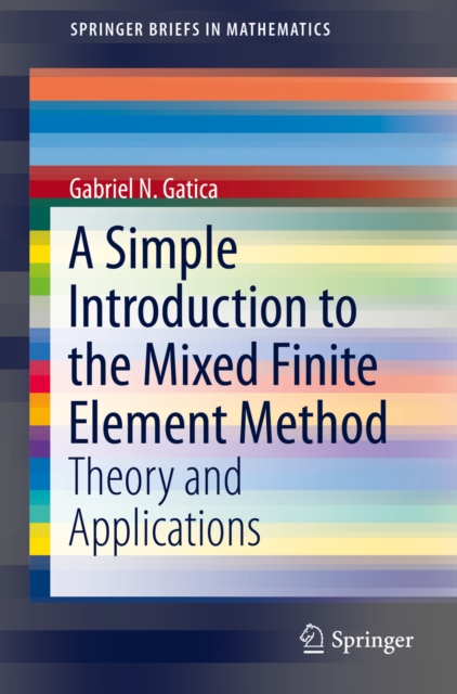 A Simple Introduction to the Mixed Finite Element Method : Theory and Applications, PDF eBook