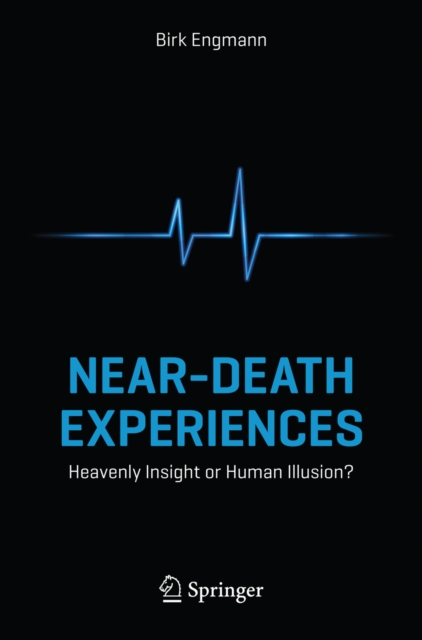 Near-Death Experiences : Heavenly Insight or Human Illusion?, PDF eBook