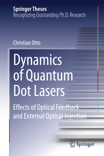 Dynamics of Quantum Dot Lasers : Effects of Optical Feedback and External Optical Injection, PDF eBook
