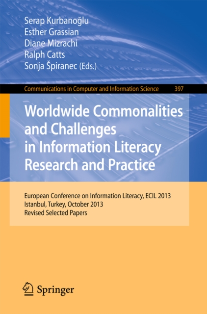 Worldwide Commonalities and Challenges in Information Literacy Research and Practice : European Conference, ECIL 2013, Istanbul, Turkey, October 22-25, 2013. Revised Selected Papers, PDF eBook