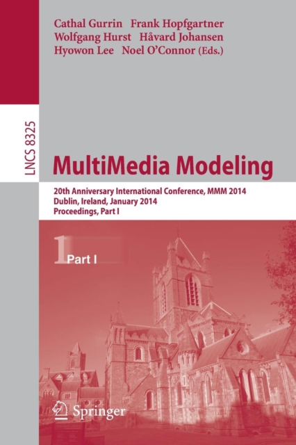 MultiMedia Modeling : 20th Anniversary International Conference, MMM 2014, Dublin, Ireland, January 6-10, 2014, Proceedings, Part I, Paperback / softback Book