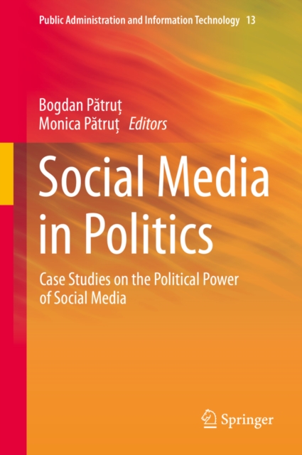 Social Media in Politics : Case Studies on the Political Power of Social Media, PDF eBook