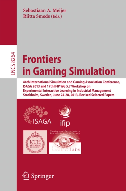 Frontiers in Gaming Simulation : 44th International Simulation and Gaming Association Conference, ISAGA 2013 and 17th IFIP WG 5.7 Workshop on Experimental Interactive Learning in Industrial Management, PDF eBook