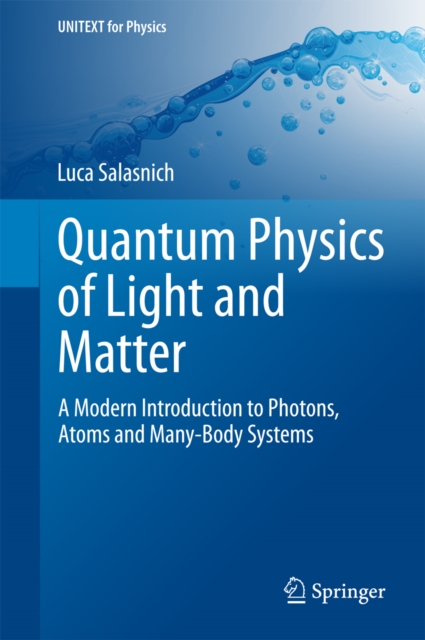 Quantum Physics of Light and Matter : A Modern Introduction to Photons, Atoms and Many-Body Systems, PDF eBook