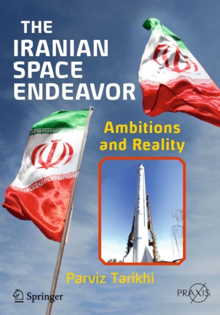 The Iranian Space Endeavor : Ambitions and Reality, PDF eBook