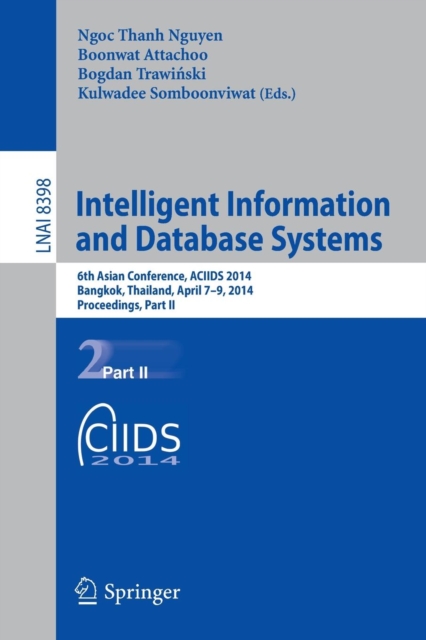 Intelligent Information and Database Systems : 6th Asian Conference, ACIIDS 2014, Bangkok, Thailand, April 7-9, 2014, Proceedings, Part II, Paperback / softback Book