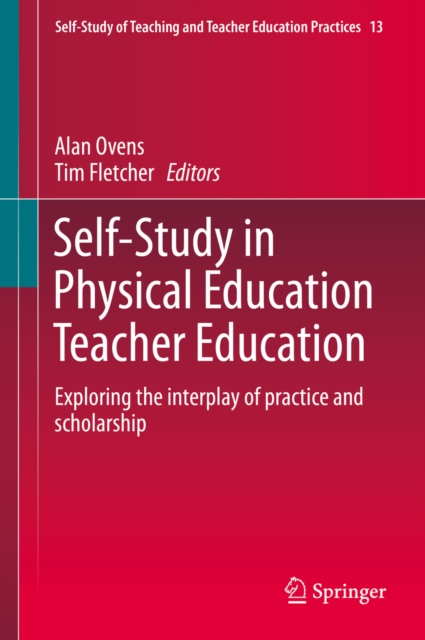 Self-Study in Physical Education Teacher Education : Exploring the interplay of practice and scholarship, PDF eBook