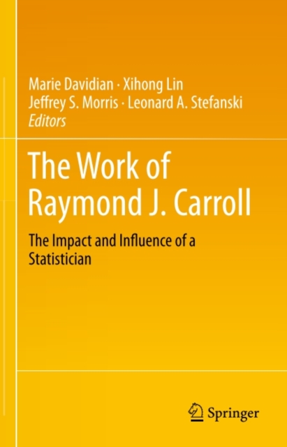 The Work of Raymond J. Carroll : The Impact and Influence of a Statistician, PDF eBook