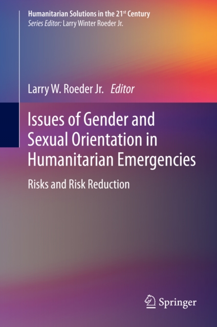 Issues of Gender and Sexual Orientation in Humanitarian Emergencies : Risks and Risk Reduction, PDF eBook