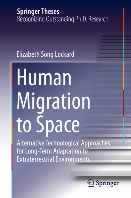 Human Migration to Space : Alternative Technological Approaches for Long-Term Adaptation to Extraterrestrial Environments, PDF eBook
