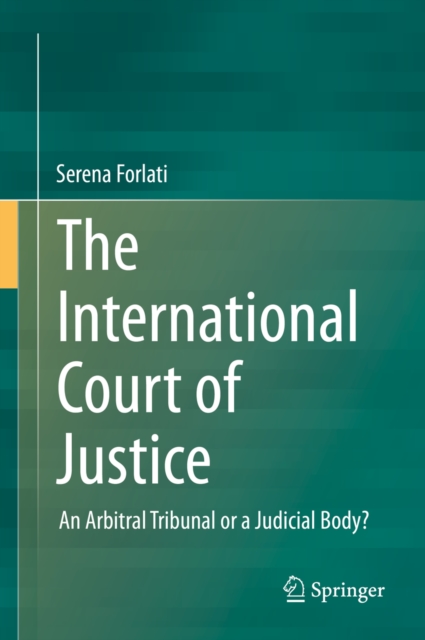 The International Court of Justice : An Arbitral Tribunal or a Judicial Body?, PDF eBook