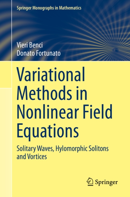 Variational Methods in Nonlinear Field Equations : Solitary Waves, Hylomorphic Solitons and Vortices, PDF eBook