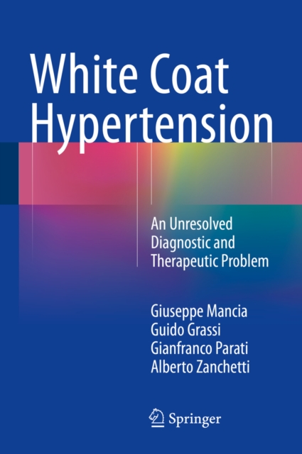 White Coat Hypertension : An Unresolved Diagnostic and Therapeutic Problem, PDF eBook