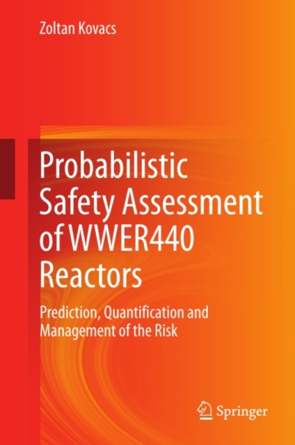 Probabilistic Safety Assessment of WWER440 Reactors : Prediction, Quantification and Management of the Risk, PDF eBook