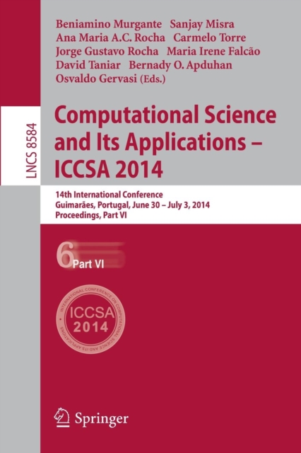 Computational Science and Its Applications - ICCSA 2014 : 14th International Conference, Guimaraes, Portugal, June 30 - July 3, 204, Proceedings, Part VI, Paperback / softback Book