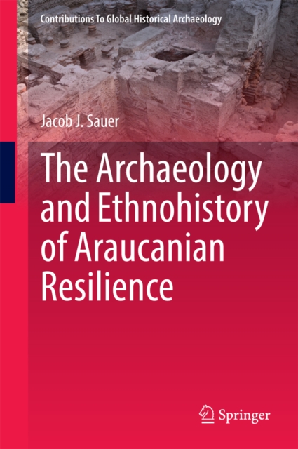 The Archaeology and Ethnohistory of Araucanian Resilience, PDF eBook