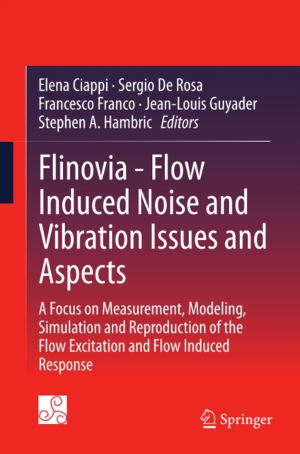 Flinovia - Flow Induced Noise and Vibration Issues and Aspects : A Focus on Measurement, Modeling, Simulation and Reproduction of the Flow Excitation and Flow Induced Response, PDF eBook