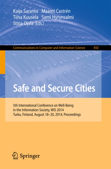 Safe and Secure Cities : 5th International Conference on Well-Being in the Information Society, WIS 2014, Turku, Finland, August 18-20, 2014. Proceedings, PDF eBook