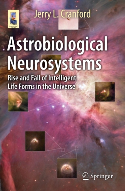 Astrobiological Neurosystems : Rise and Fall of Intelligent Life Forms in the Universe, PDF eBook