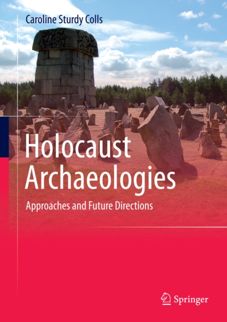 Holocaust Archaeologies : Approaches and Future Directions, PDF eBook