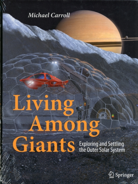 Living Among Giants : Exploring and Settling the Outer Solar System, Hardback Book