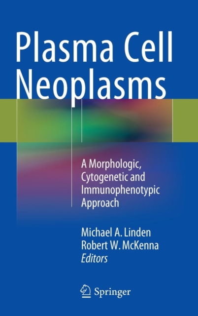Plasma Cell Neoplasms : A Morphologic, Cytogenetic and Immunophenotypic Approach, Hardback Book