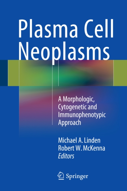 Plasma Cell Neoplasms : A Morphologic, Cytogenetic and Immunophenotypic Approach, PDF eBook