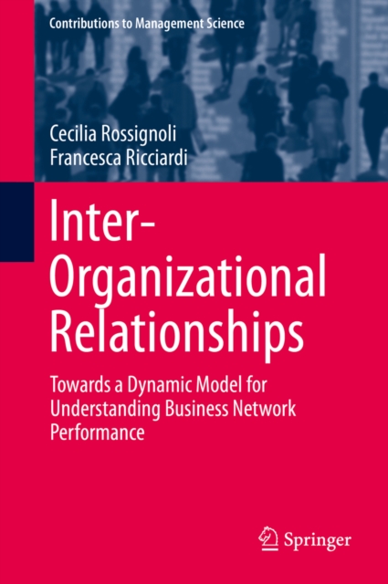 Inter-Organizational Relationships : Towards a Dynamic Model for Understanding Business Network Performance, PDF eBook