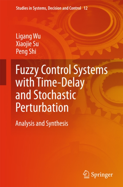 Fuzzy Control Systems with Time-Delay and Stochastic Perturbation : Analysis and Synthesis, PDF eBook