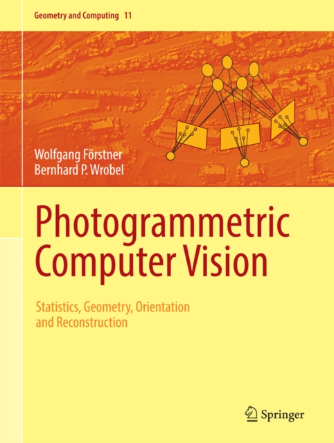 Photogrammetric Computer Vision : Statistics, Geometry, Orientation and Reconstruction, PDF eBook