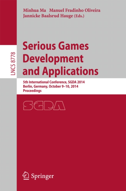 Serious Games Development and Applications : 5th International Conference, SGDA 2014, Berlin, Germany, October 9-10, 2014. Proceedings, PDF eBook