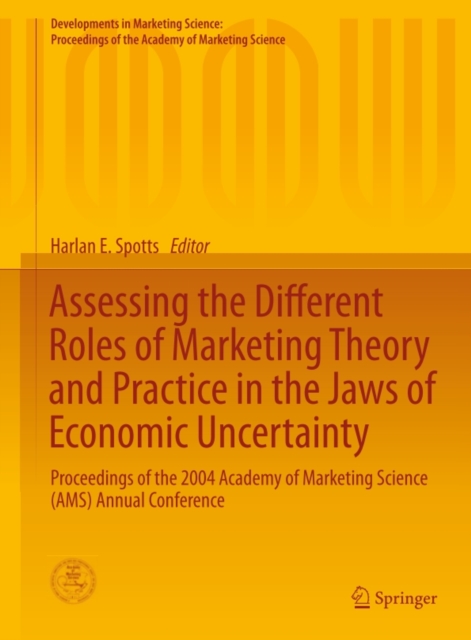 Assessing the Different Roles of Marketing Theory and Practice in the Jaws of Economic Uncertainty : Proceedings of the 2004 Academy of Marketing Science (AMS) Annual Conference, PDF eBook