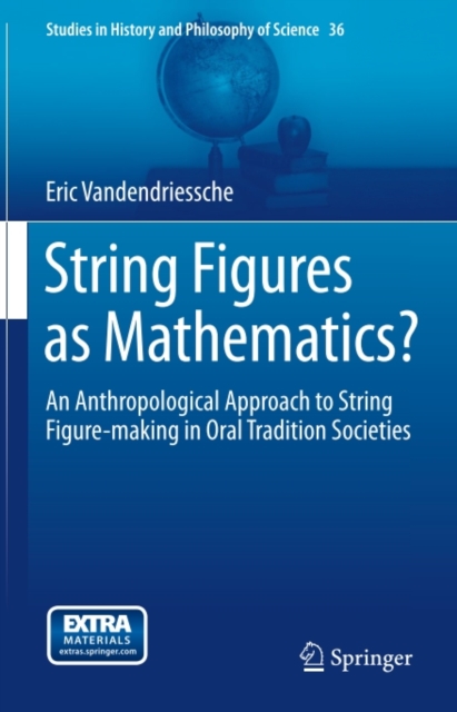 String Figures as Mathematics? : An Anthropological Approach to String Figure-making in Oral Tradition Societies, PDF eBook